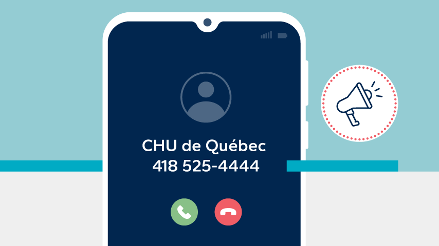 Les appels émis par le CHU seront identifiés ainsi :  CHU de Québec 418 525-4444.